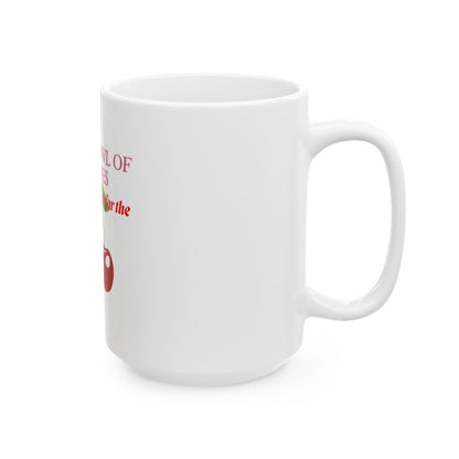 Mug - Life's a Bowl of Cherries Funny Quote Ceramic Mug (11oz, 15oz)