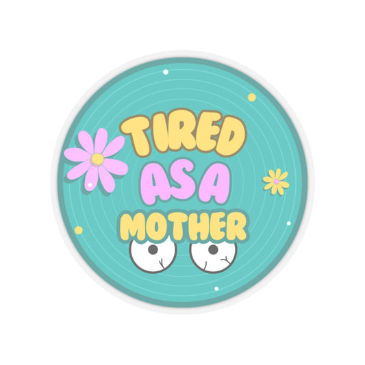 Tired as a Mother Kiss-Cut Stickers - Fun Mother's Day Gift for Moms