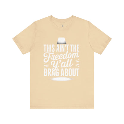 This Ain’t the Freedom Y’all Brag About T-Shirt – Black Truth Tee, Sarcastic July 4th Shirt, Unapologetic Statement Shirt