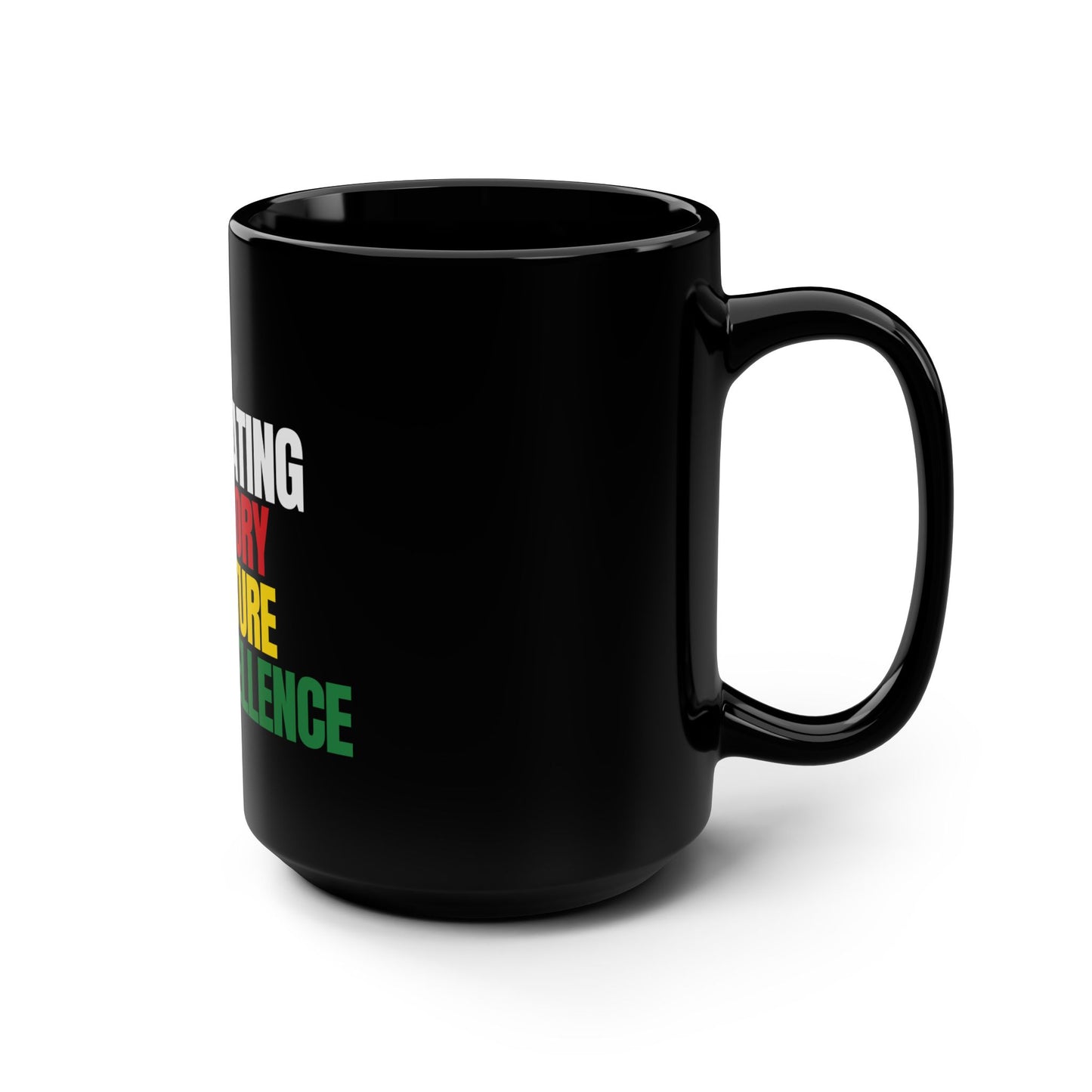 Mug: Celebrating Black History Culture & Excellence - 15oz