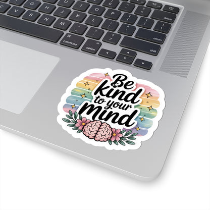 Inspirational Kiss-Cut Stickers for Self-Care Enthusiasts | Be Kind to Your Mind | Laptop Decor, Journals, Gifts, Motivational Reminders