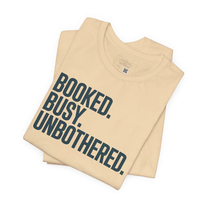 Booked, Busy, Unbothered Unisex Jersey Tee | Casual T-Shirt, Daily Wear, Empowerment Apparel, Gift for Busy Bees, Motivational Fashion