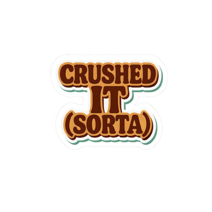 Crushed It... Sorta" Sticker – Semi-Success, Full Vibe