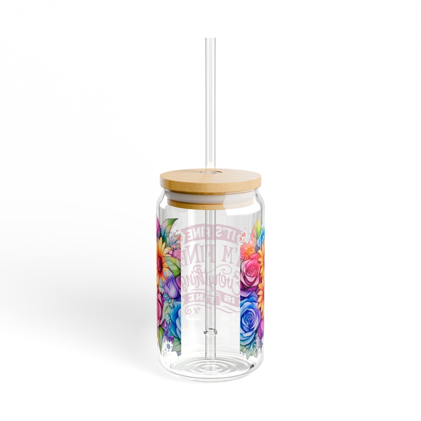 It's Fine I'm Fine Everything is Fine Sipper Glass, 16oz