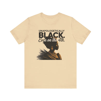 Unapologetically Black( Woman) Short Sleeve Tee, Black Pride T-Shirt, Independence Day Apparel, Culturally Proud Shirt, Gift for Activists