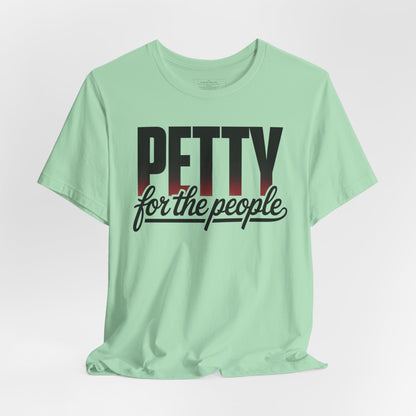 Petty for the People T-Shirt – Funny Black Girl Tee, July 4th Humor Shirt, Sass and Pride Graphic Tee, Unisex Shirt