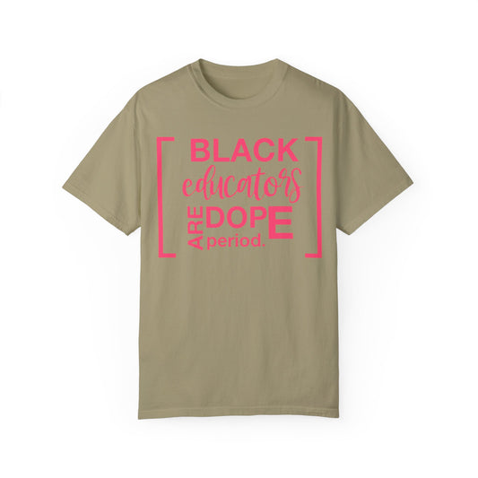 Black Educators Are Dope, Period Comfort Colors Tee
