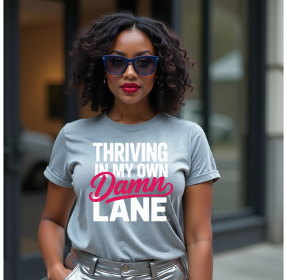 Thriving in My Own Damn Lane – Bold Motivational Quote Tee | Empowerment Shirt for Women | Self Confidence Graphic T-Shirt