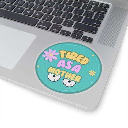 Tired as a Mother Kiss-Cut Stickers - Fun Mother's Day Gift for Moms