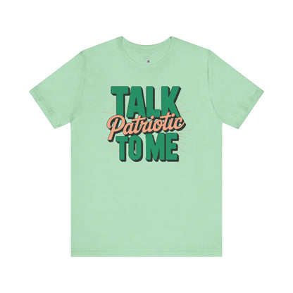 Talk Patriotic to Me T-Shirt – Funny July 4th Shirt, Sassy Independence Day Tee, Sarcastic Graphic Shirt for Women
