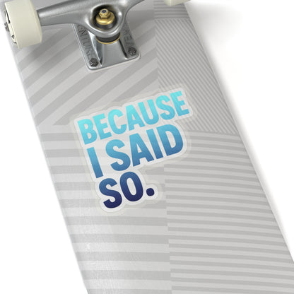 Funny Mom Quote Because I Said So Kiss-Cut Stickers - Perfect for Laptops, Notebooks, and Gifts!