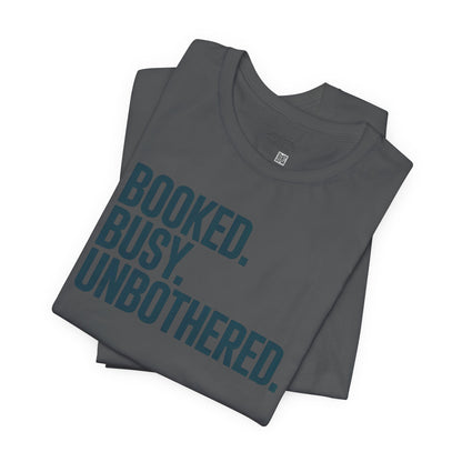 Booked, Busy, Unbothered Unisex Jersey Tee | Casual T-Shirt, Daily Wear, Empowerment Apparel, Gift for Busy Bees, Motivational Fashion