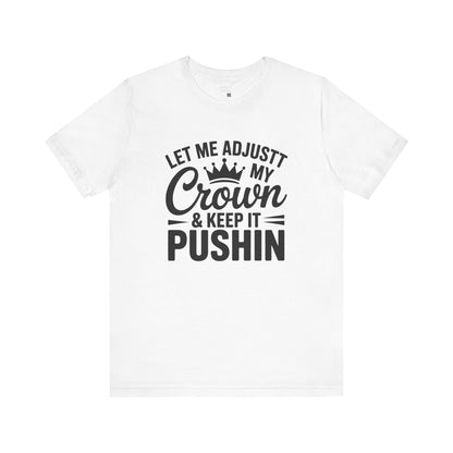 Crown & Pushin' Unisex Tee, Motivational Shirt, Gift for Her, Casual Wear, Birthday Gift, Positive Vibes Tee