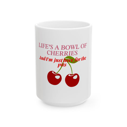 Mug - Life's a Bowl of Cherries Funny Quote Ceramic Mug (11oz, 15oz)