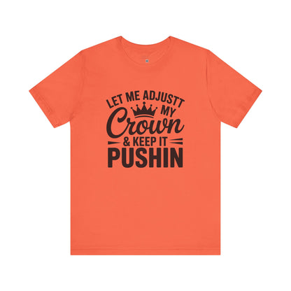 Crown & Pushin' Unisex Tee, Motivational Shirt, Gift for Her, Casual Wear, Birthday Gift, Positive Vibes Tee