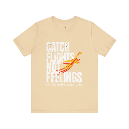 Catch Flights Not Feelings T-Shirt, Travel Tee, Adventure Shirt, Gift for Travelers, Fun Summer Tee