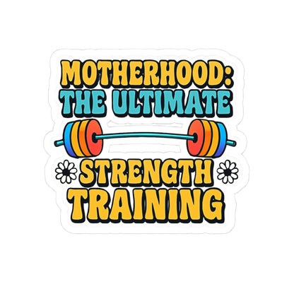 Motherhood The Ultimate Strength Training Kiss-Cut Stickers - Because Raising Tiny Humans is a Full Body Workout