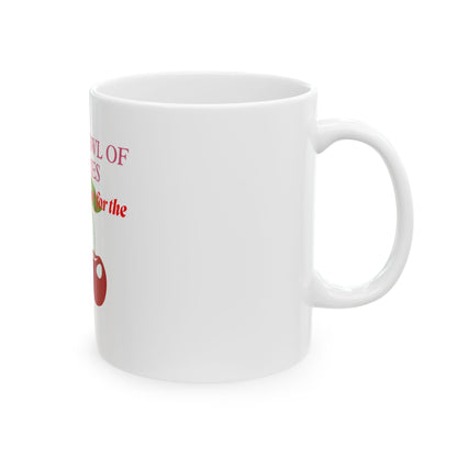Mug - Life's a Bowl of Cherries Funny Quote Ceramic Mug (11oz, 15oz)