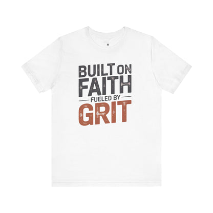 Built on Faith, Fueled by Grit – Christian Empowerment Shirt | Faith-Based Motivational Tee | Bella+Canvas Unisex T-Shirt