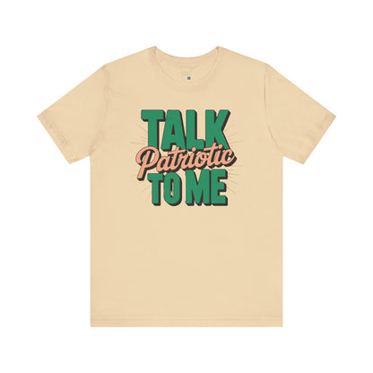 Talk Patriotic to Me T-Shirt – Funny July 4th Shirt, Sassy Independence Day Tee, Sarcastic Graphic Shirt for Women