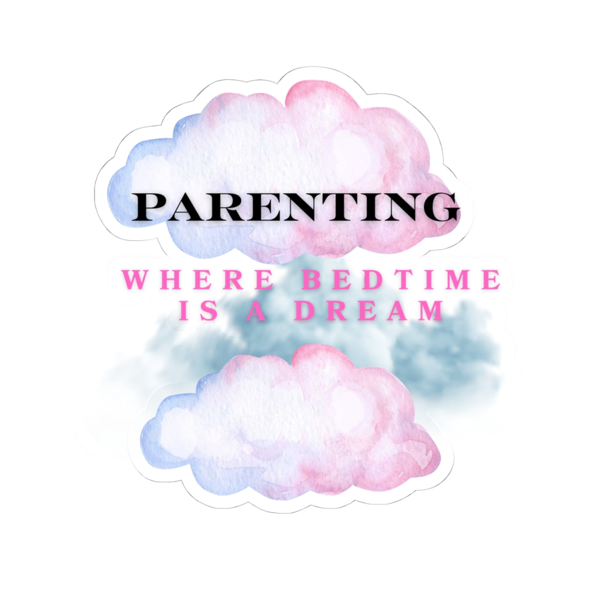 Stickers - Parenting Where Bedtime is a Dream Kiss-Cut Stickers
