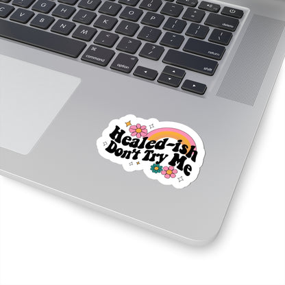 Healed-ish Kiss-Cut Stickers, Motivational Decals, Flower Stickers for Journals, Laptop Accessories, Positive Affirmations