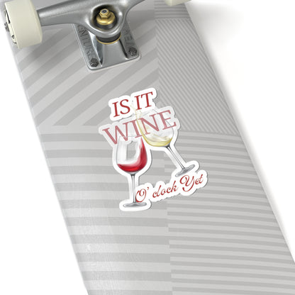 Wine Lover Kiss-Cut Stickers - "Is It Wine O'Clock Yet?"