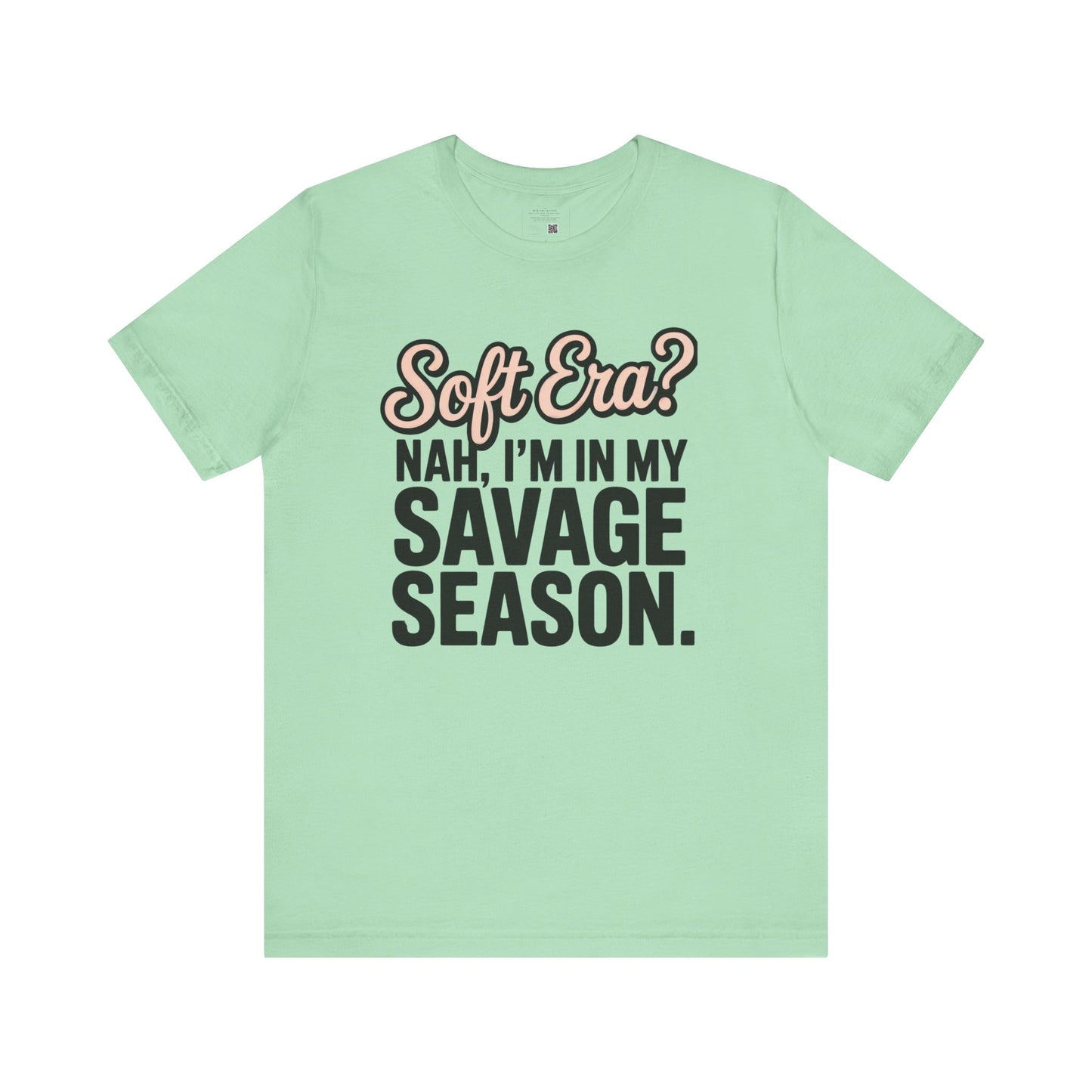 Soft Era? Nah, I’m in My Savage Season" T-Shirt – For the Woman Who’s Done Playing Nice - Bold Statement T-Shirt, Casual Wear, Gift Idea for Friends, Summer Style, Trendy Apparel