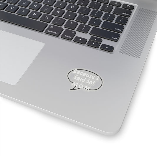 Funny Mom Quote Because I Said So Kiss-Cut Stickers - Perfect for Laptops, Notebooks, and Gifts!