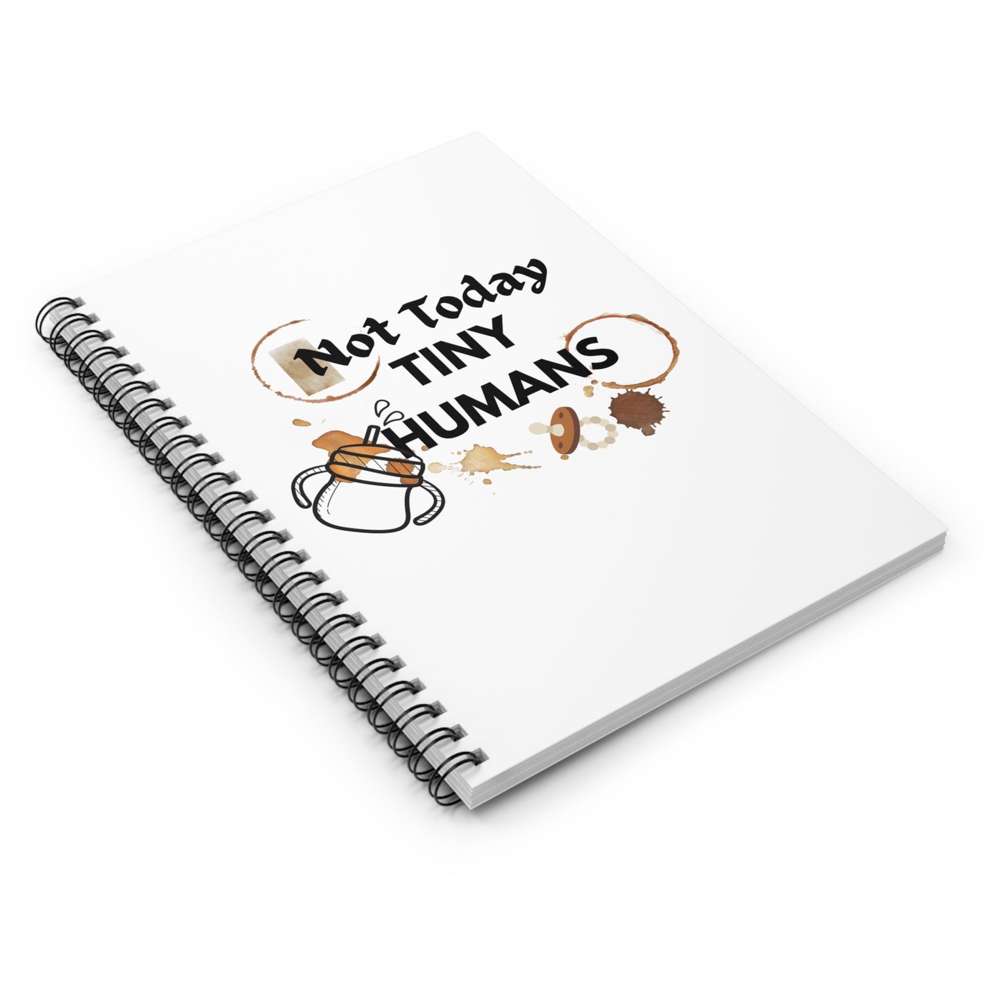 Not Today, Tiny Humans" Notebook - Claim Your Moments of Peace Spiral Notebook - Ruled Line