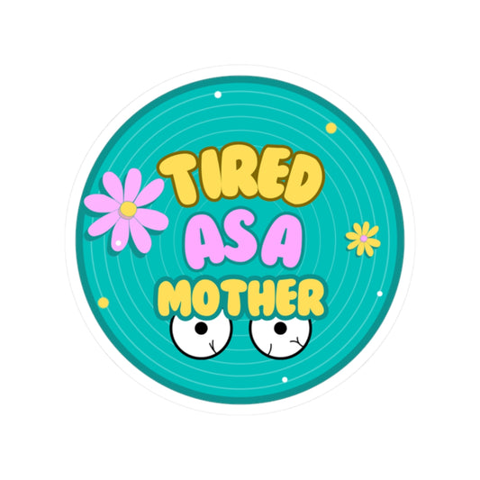 Tired as a Mother Kiss-Cut Stickers - Fun Mother's Day Gift for Moms