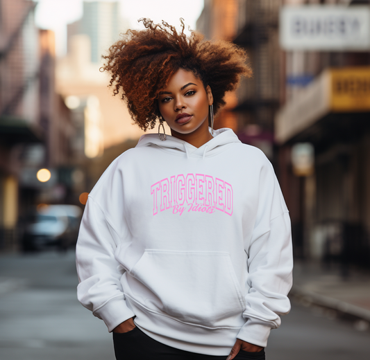 Triggered by Idiots Hooded Sweatshirt